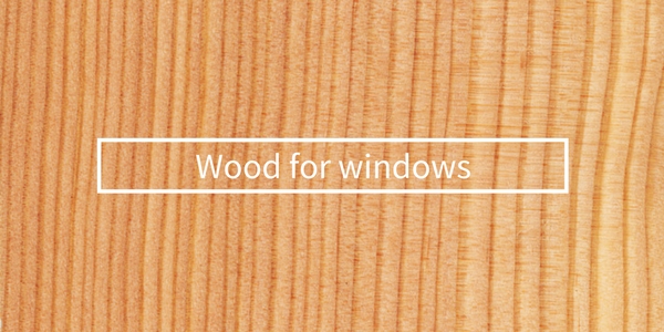 Wood for windows